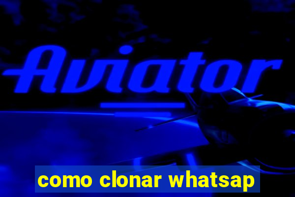 como clonar whatsap